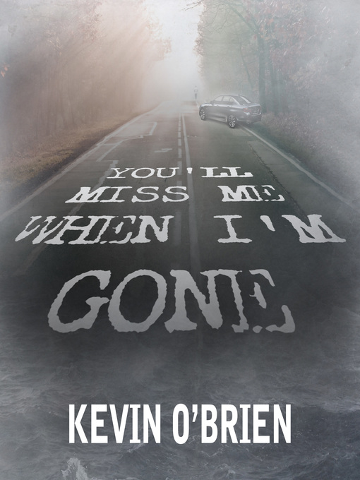 Title details for You'll Miss Me When I'm Gone by Kevin O'Brien - Available